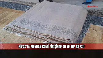 Sivas’ta Meydan Cami Girişinde Su ve Buz Çilesi!