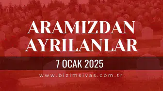 Sivas Aramızdan Ayrılanlar 7 Ocak 2026 Çarşamba