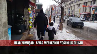 Hava yumuşadı, Sivas merkezinde yoğunluk oluştu