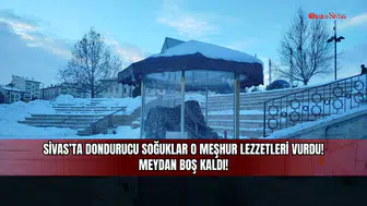Sivas'ta dondurucu soğuklar o meşhur lezzetleri vurdu! Meydan boş kaldı!