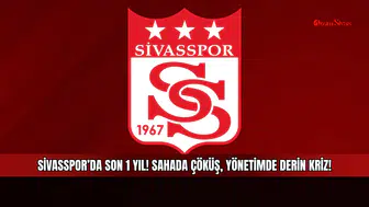 Sivasspor’da son 1 yıl! Sahada çöküş, yönetimde derin kriz!