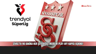 Sivas’ta 90 Dakika Her Şeyi Değiştirebilir! Play-off Kapısı Aşkına!