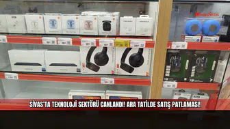 Sivas’ta teknoloji sektörü canlandı! Ara tatilde satış patlaması!
