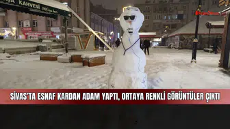 Sivas’ta esnaf kardan adam yaptı, ortaya renkli görüntüler çıktı