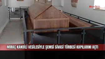 Miraç Kandili vesilesiyle Şemsi Sivasi Türbesi kapılarını açtı