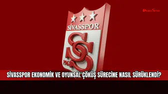 Sivasspor ekonomik ve oyunsal çöküş sürecine nasıl sürüklendi?