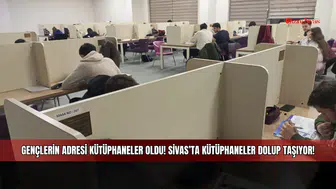 Gençlerin adresi kütüphaneler oldu! Sivas’ta kütüphaneler dolup taşıyor!
