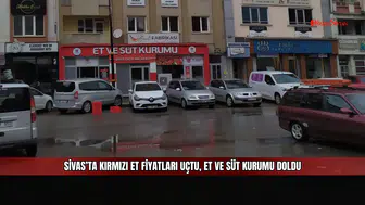 Sivas’ta kırmızı et fiyatları uçtu, Et ve Süt Kurumu doldu
