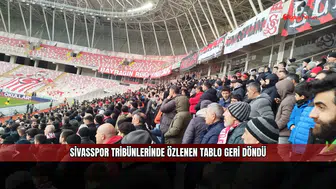 Sivasspor tribünlerinde özlenen tablo geri döndü