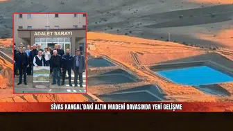 Sivas Kangal’daki Altın Madeni Davasında Yeni Gelişme