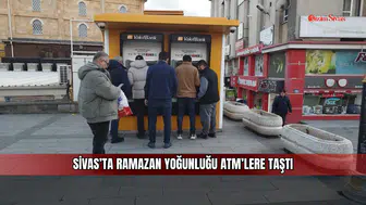 Sivas’ta Ramazan Yoğunluğu ATM’lere Taştı