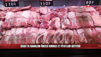 Sivas'ta Ramazan öncesi kırmızı et fiyatları artıyor!