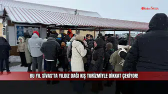 Bu yıl Sivas'ta Yıldız Dağı kış turizmiyle dikkat çekiyor!