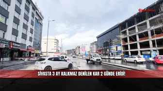 Sivas'ta 3 ay kalkmaz denilen kar 2 günde eridi!