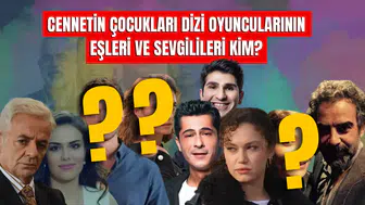 Cennetin Çocukları dizi Oyuncularının Eşleri ve Sevgilileri Kim? İşte Çok Şaşıracağınız O İsimler!