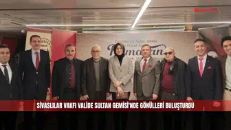 Sivaslılar Vakfı Valide Sultan Gemisi'nde Gönülleri Buluşturdu