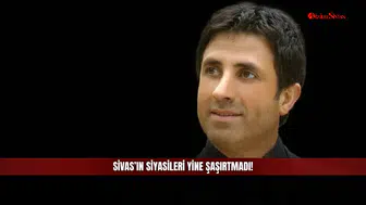 Sivas’ın Siyasileri Yine Şaşırtmadı!