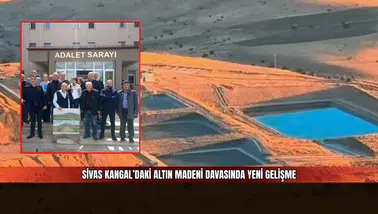 Sivas Kangal’daki Altın Madeni Davasında Yeni Gelişme