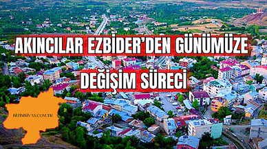 Akıncılar: Ezbider'den Günümüze Değişim Süreci 