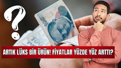 Artık Lüks Bir Ürün! Fiyatlar Yüzde Yüz Arttı?