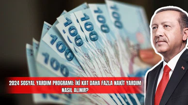 2024 Sosyal Yardım Programı: İki Kat Daha Fazla Nakit Yardım Nasıl Alınır? 