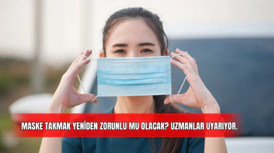 Maske Takmak Yeniden Zorunlu Mu Olacak? Uzmanlar Uyarıyor. 