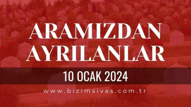 Sivas Aramızdan Ayrılanlar, 10 Ocak 2024 Sivas Cenazeler, Sivas Vefat Edenler