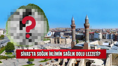 Sivas'ta Soğuk İklimin Sağlık Dolu Lezzeti? 