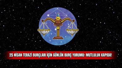 25 Nisan Terazi Burçları için Günlük Burç Yorumu: Mutluluk Kapıda! 