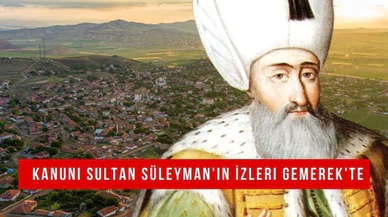 Kanuni Sultan Süleyman'ın İzleri Gemerek'te