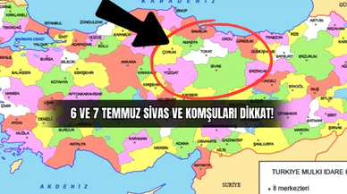 6 ve 7 Temmuz Sivas ve Komşuları Dikkat!
