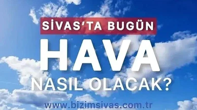 Sivas bugün şiddetli yağış altında olacak