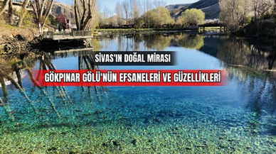 Sivas'ın Doğal Mirası Gökpınar Gölü'nün Efsaneleri ve Güzellikleri 
