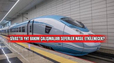 Sivas'ta YHT Bakım Çalışmaları: Seferler Nasıl Etkilenecek? 