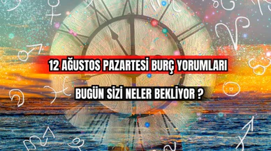 12 Ağustos Pazartesi Burç Yorumları Bugün Sizi Neler Bekliyor?