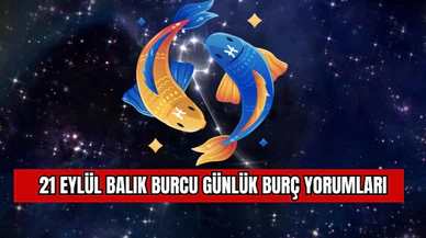 21 Eylül Balık Burcu Günlük Burç Yorumları
