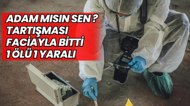Adam mısın sen? Tartışması faciayla bitti 1 ölü 1 yaralı 