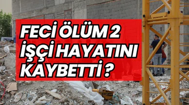 Feci Ölüm 2 İşçi Hayatını Kaybetti 