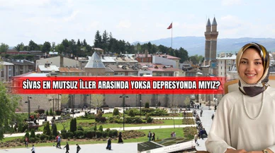 Sivas en mutsuz iller arasında, yoksa depresyonda mıyız? 