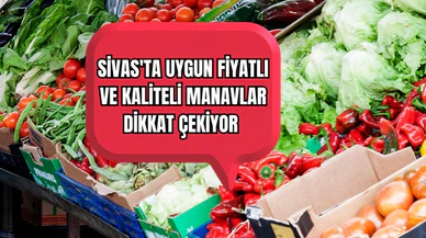 Sivas'ta Uygun Fiyatlı ve Kaliteli Manavlar Dikkat Çekiyor 