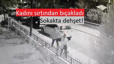 Sokakta kadın dehşeti yaşadı