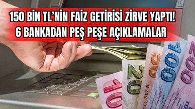 150 Bin TL'nin Faiz Getirisi Zirve Yaptı! 6 Bankadan Peş Peşe Açıklamalar