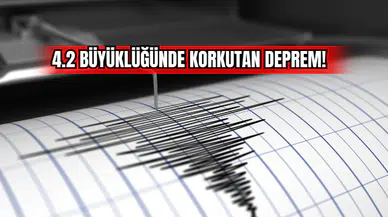 4,2 Büyüklüğünde Korkutan Deprem!