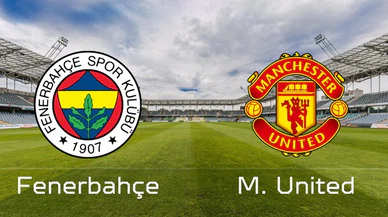 Fenerbahçe - Manchester United Hangi Kanalda, Saat Kaçta ve Muhtemel 11'ler