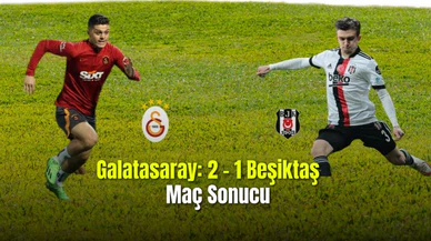 Galatasaray: 2 - Beşiktaş: 1 Maç Sonucu