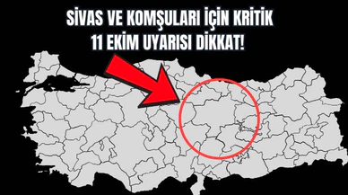 Sivas ve Komşuları İçin Kritik 11 Ekim Uyarısı Dikkat! 