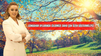Sonbahar Aylarında Cildimizde Daha Çok Özen Göstermeliyiz 