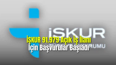  İŞKUR 91.979 Açık İş İlanı İçin Başvurular Başladı