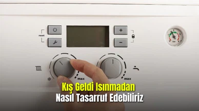 Kış Geldi Isınmadan Nasıl Tasarruf Edebiliriz