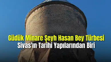 Sivas Güdük Minare Şeyh Hasan Bey Türbesi Sivas'ın Tarihi Yapılarından Biri